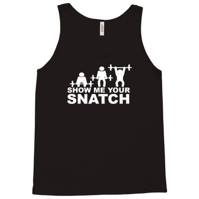 Crossfit Show Me Your Snatch Tank Top Designed By Narayatees
