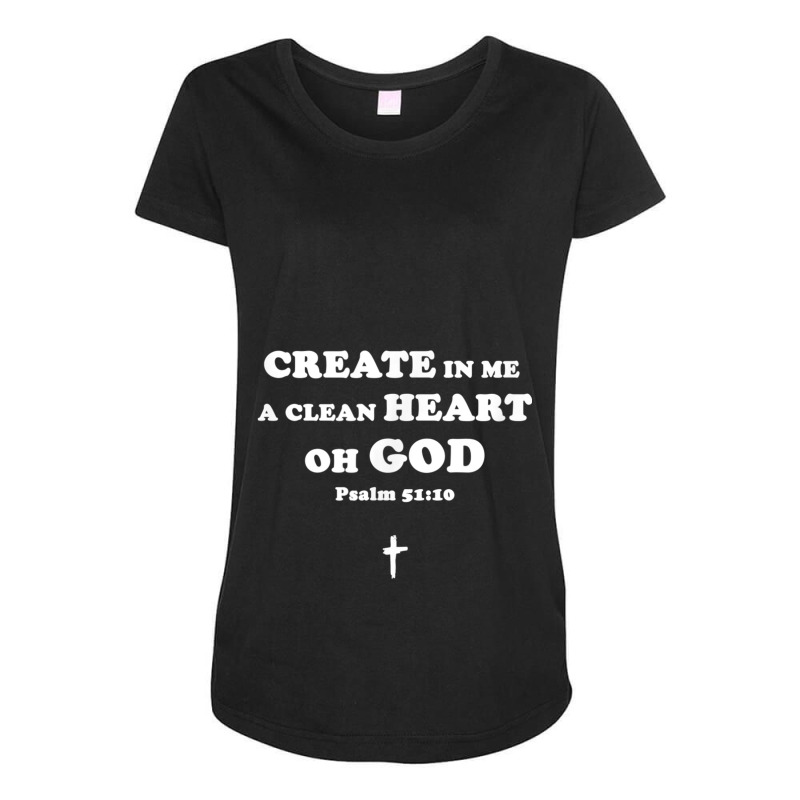 Create In Me A Clean Heart Oh God Psalm 5110 T Shirt Gifts Men Maternity Scoop Neck T-shirt by Aria-Proctor | Artistshot