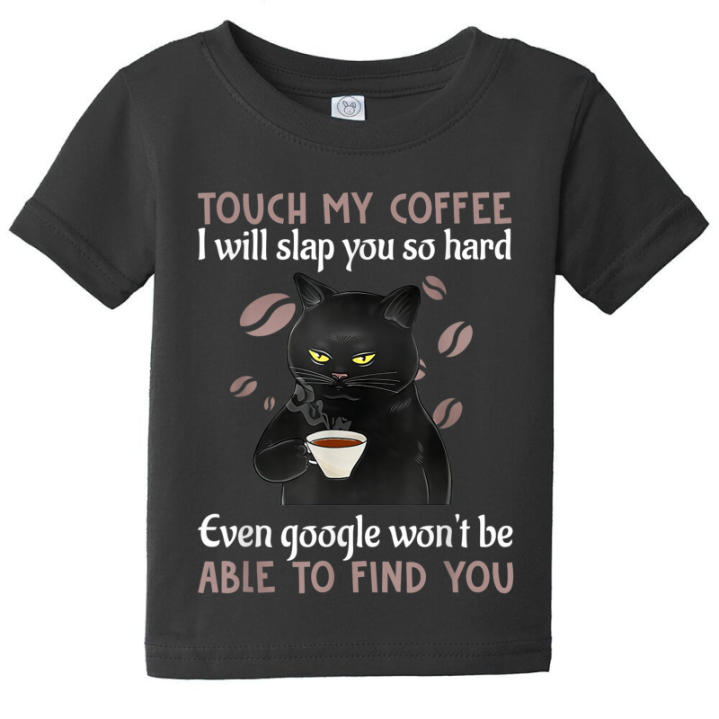 Touch My Coffee I Will Slap You So Hard Funny Cat Lover T Shirt Baby Tee | Artistshot