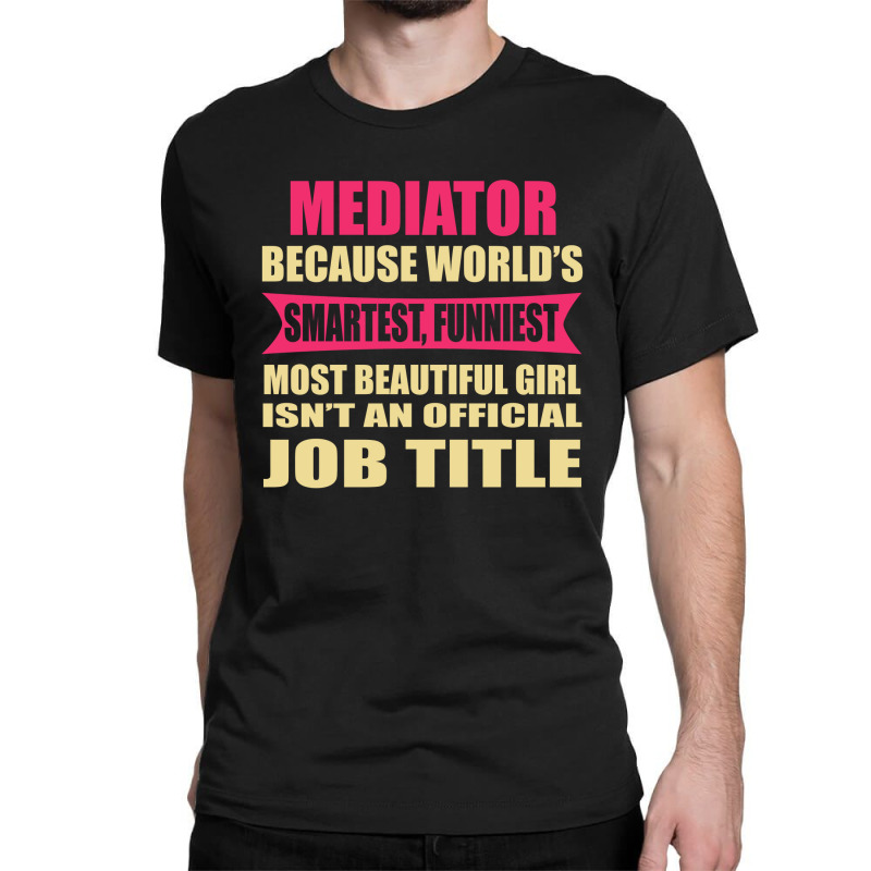 Mediator Funniest Isn't A Jobtitle Classic T-shirt by thanchashop | Artistshot