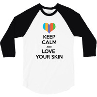 Keep Calm And Love Your Skin 3/4 Sleeve Shirt | Artistshot