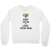 Keep Calm And Love Your Skin Crewneck Sweatshirt | Artistshot