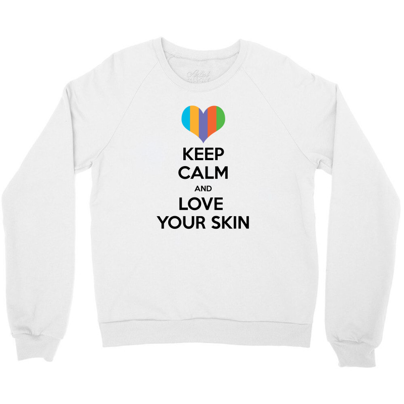 Keep Calm And Love Your Skin Crewneck Sweatshirt | Artistshot