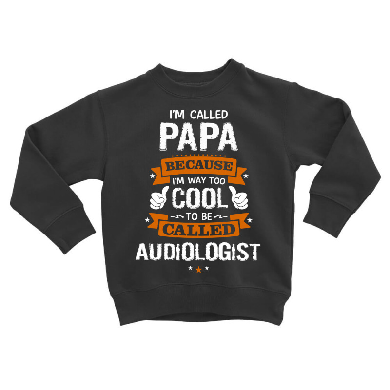 Papa Because To Be Called Audiologist Toddler Sweatshirt by thanchashop | Artistshot