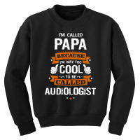 Papa Because To Be Called Audiologist Youth Sweatshirt | Artistshot