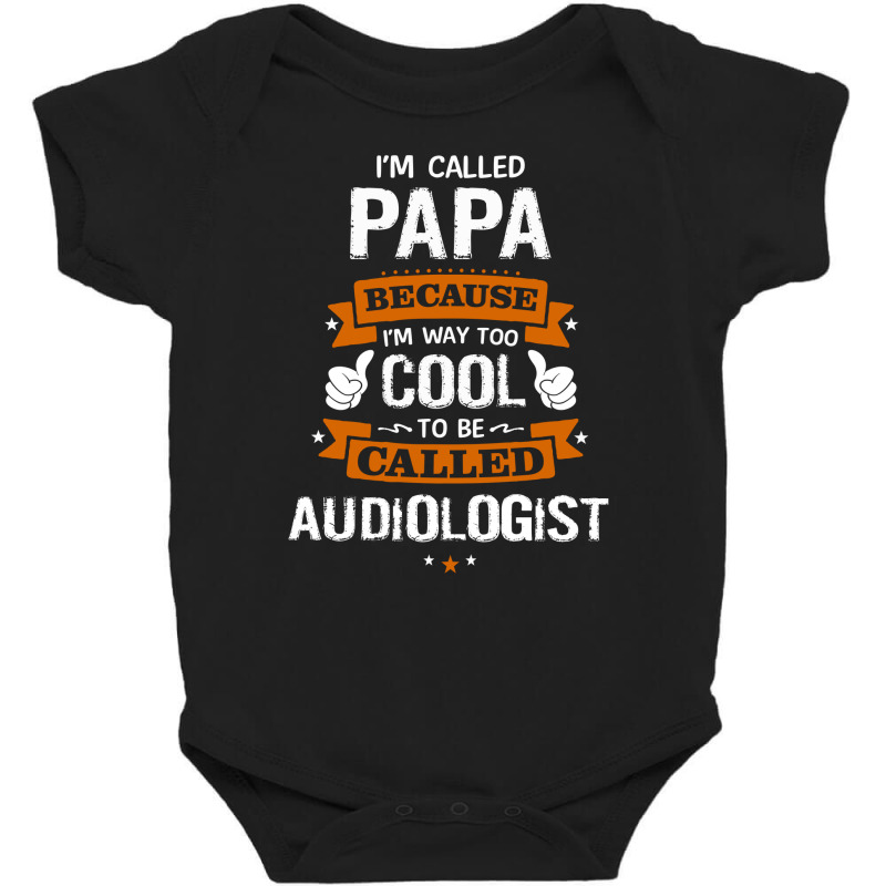 Papa Because To Be Called Audiologist Baby Bodysuit by thanchashop | Artistshot