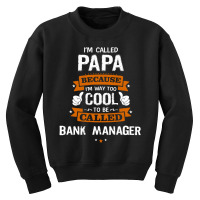 Papa Because To Be Called Bank Manager Youth Sweatshirt | Artistshot