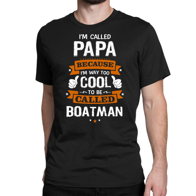 Papa Because To Be Called Boatman Classic T-shirt by thanchashop | Artistshot