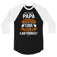 Papa Because To Be Called Cartoonist 3/4 Sleeve Shirt | Artistshot