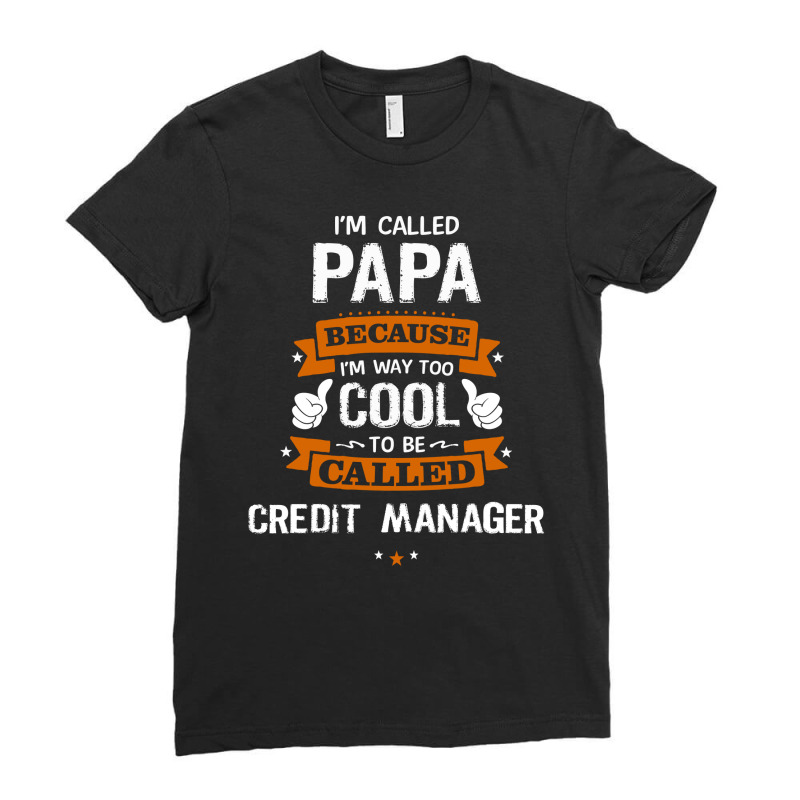 Papa Because To Be Called Credit Manager Ladies Fitted T-Shirt by thanchashop | Artistshot