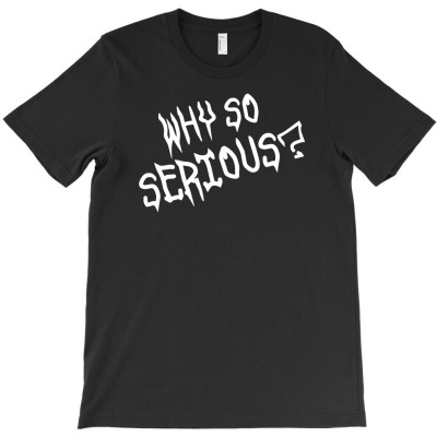 Why So Serious T-shirt Designed By Wahyu Chaniago