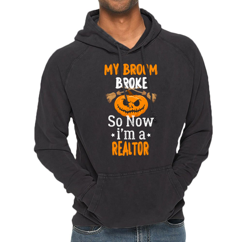 Halloween Realtor Gift T  Shirt My Broom Broke So Now I'm A Realtor, R Vintage Hoodie by oweber478 | Artistshot