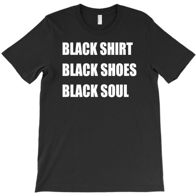 Black Shirt, Black Shoes, Black Soul T-shirt Designed By Wahyu Chaniago