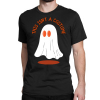 Halloween Spooky T  Shirt This Isn't A Costume T  Shirt Classic T-shirt | Artistshot