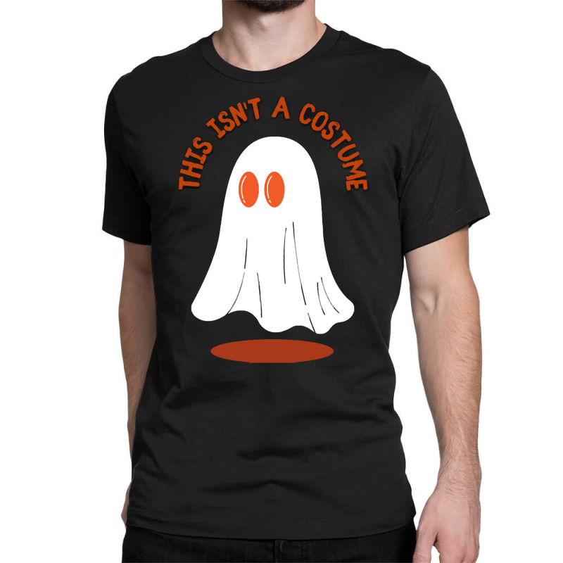 Halloween Spooky T  Shirt This Isn't A Costume T  Shirt Classic T-shirt by oweber478 | Artistshot