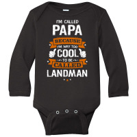 Papa Because To Be Called Landman Long Sleeve Baby Bodysuit | Artistshot