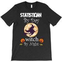 Halloween Statistician Gift T  Shirt Statistician By Day Witch By Nigh T-shirt | Artistshot