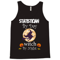 Halloween Statistician Gift T  Shirt Statistician By Day Witch By Nigh Tank Top | Artistshot