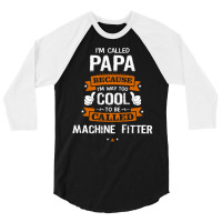 Papa Because To Be Called Machine Fitter 3/4 Sleeve Shirt | Artistshot