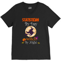 Halloween Statistician Gift T  Shirt Statistician By Day Witch By Nigh V-neck Tee | Artistshot