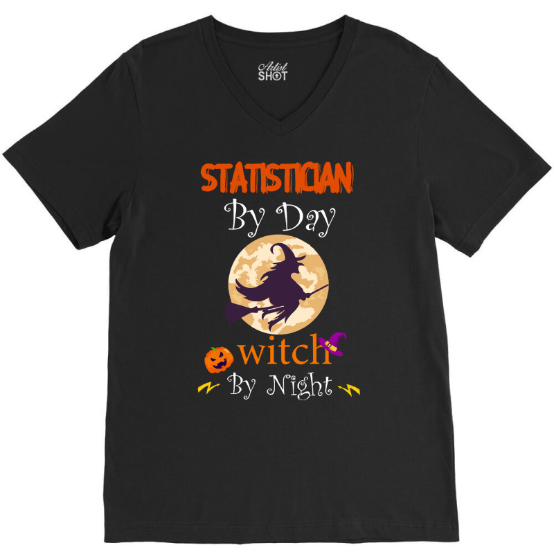 Halloween Statistician Gift T  Shirt Statistician By Day Witch By Nigh V-Neck Tee by oweber478 | Artistshot