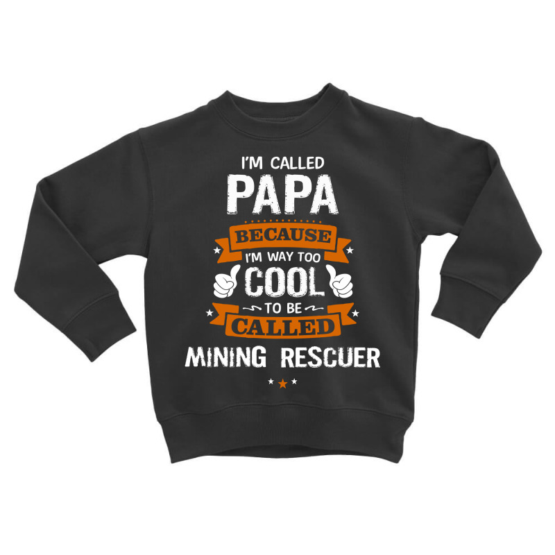 Papa Because To Be Called Mining Rescuer Toddler Sweatshirt by thanchashop | Artistshot