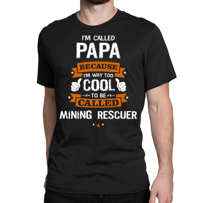 Papa Because To Be Called Mining Rescuer Classic T-shirt by thanchashop | Artistshot