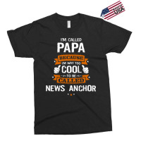 Papa Because To Be Called News Anchor Exclusive T-shirt | Artistshot