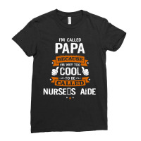 Papa Because To Be Called Nurse's Aide Ladies Fitted T-shirt | Artistshot