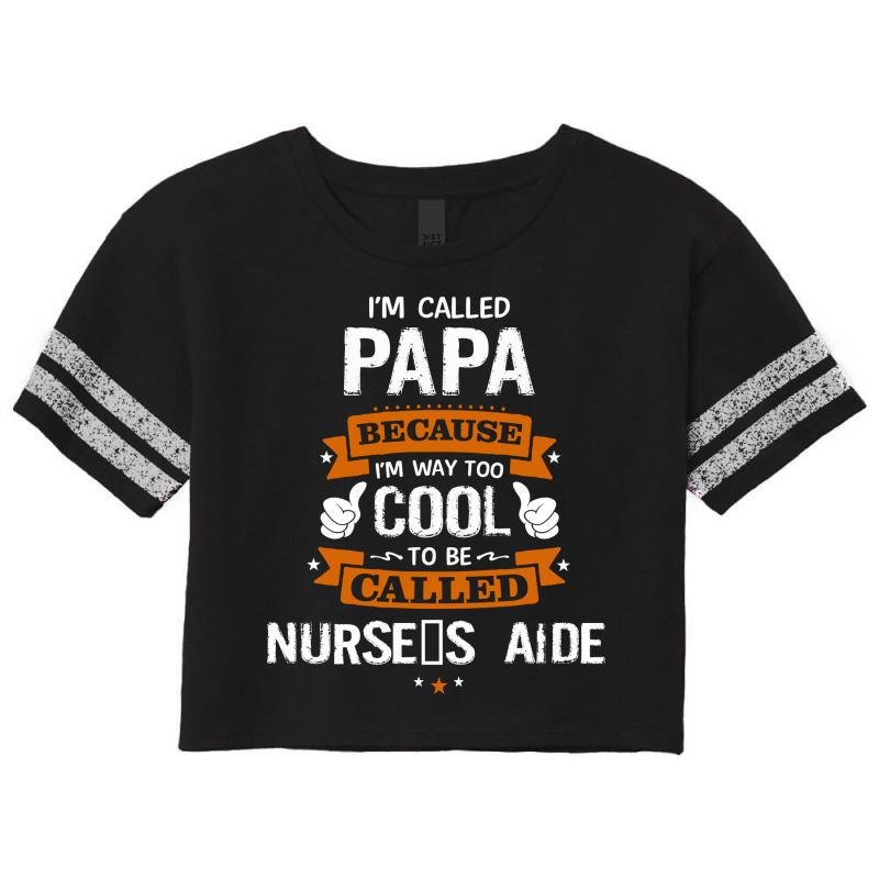 Papa Because To Be Called Nurse's Aide Scorecard Crop Tee by thanchashop | Artistshot