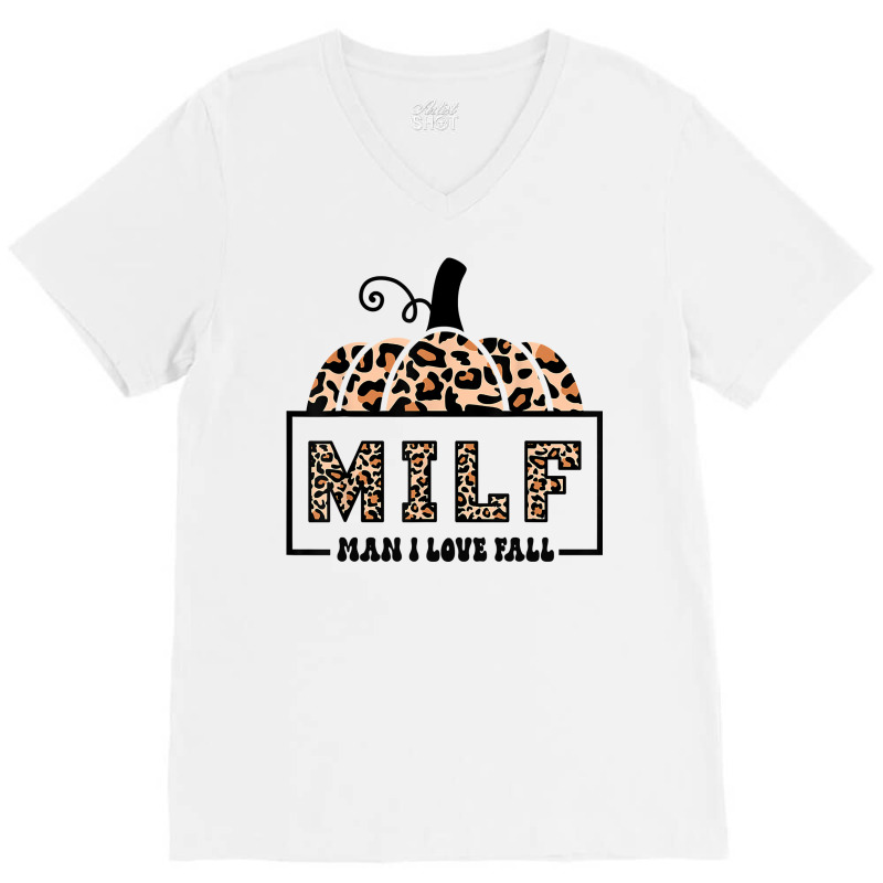 Milf Man I Love Fall Funny Woman Autumn Seasons Lover Sweatshirt V-Neck Tee by efronpngoick3 | Artistshot