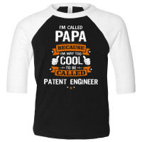 Papa Because To Be Called Patent Engineer Toddler 3/4 Sleeve Tee | Artistshot