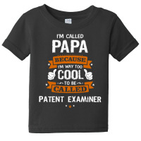 Papa Because To Be Called Patent Examiner Baby Tee | Artistshot