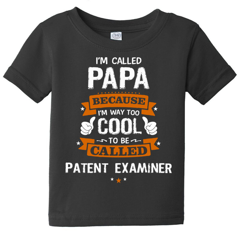 Papa Because To Be Called Patent Examiner Baby Tee by thanchashop | Artistshot