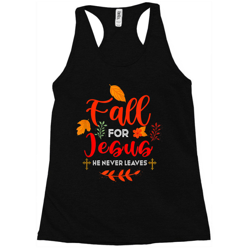 Fall For Jesus He Never Leaves Autumn Christian Prayers Day Gift Racerback Tank by Aria-Proctor | Artistshot