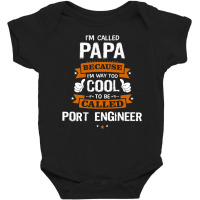 Papa Because To Be Called Port Engineer Baby Bodysuit | Artistshot