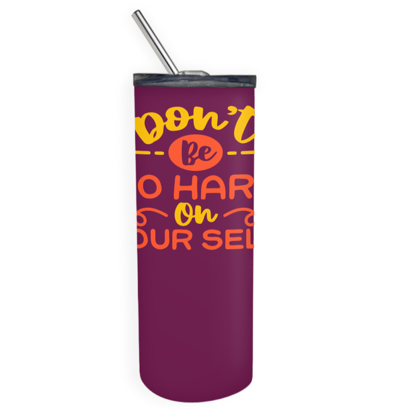 Don't Be So Hard On Yourself Skinny Tumbler | Artistshot