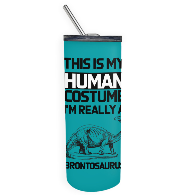 This Is My Human Costume Im Really A Brachiosaurus Skinny Tumbler | Artistshot