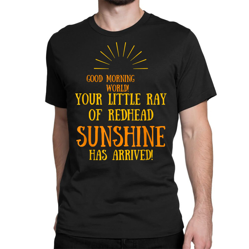 Your Little Ray Of Redhead Sunshine Has Arrived T Shirt Classic T-shirt by efronpngoick3 | Artistshot