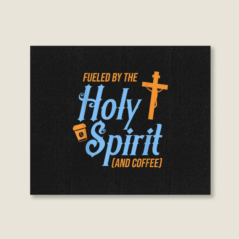 Fuel Holy Spirit Coffee Pray Religious Believer God Gift Funny Women Landscape Canvas Print | Artistshot