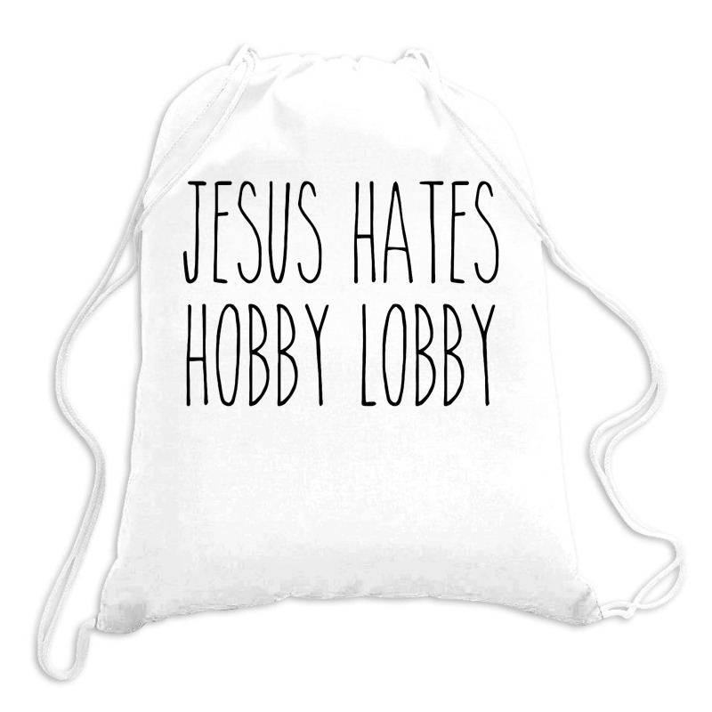 Jesus Hates Hobby Lobby Drawstring Bags. By Artistshot