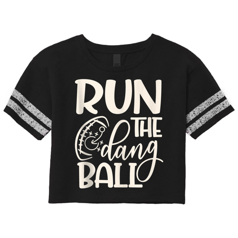 Run The Dang Ball Football Cheer Funny Mom Tank Top Scorecard Crop Tee by Artist-Shannon | Artistshot