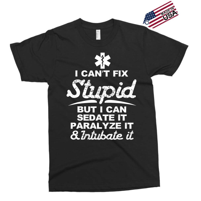 Paramedic Emt Gift Can Sedate And Paralyze Stupid Funny Ems Exclusive T-shirt by CUSER3146 | Artistshot