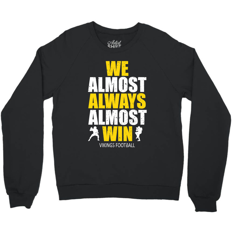 Vikings We Almost Always Almost Win ,  Funny Sports Crewneck Sweatshirt | Artistshot