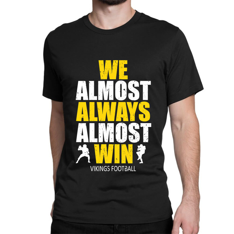 Vikings We Almost Always Almost Win ,  Funny Sports Classic T-shirt | Artistshot