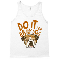 Do It For Babydog Tank Top | Artistshot