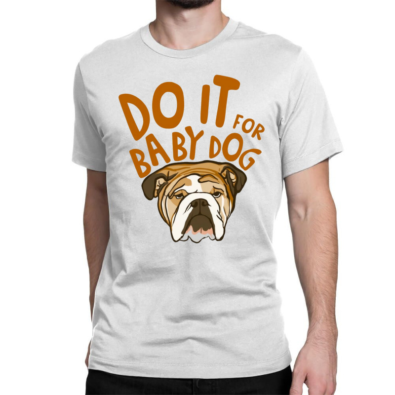 Do It For Babydog Classic T-shirt | Artistshot