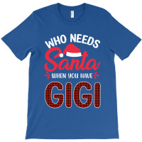 Who Needs Santa When You Have Gigi T-shirt | Artistshot