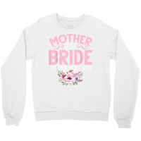 Bride Mother Of Bride Mother Of The Bride I Loved Her First T Shirt Crewneck Sweatshirt | Artistshot