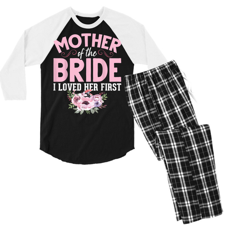Bride Mother Of Bride Mother Of The Bride I Loved Her First T Shirt Men's 3/4 Sleeve Pajama Set | Artistshot